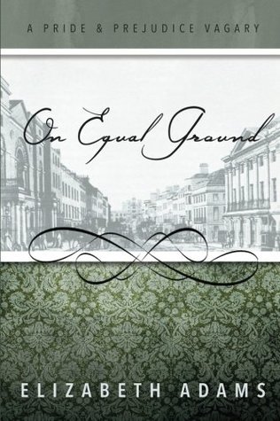 Read online On Equal Ground: A Pride and Prejudice Vagary - Elizabeth Adams | ePub