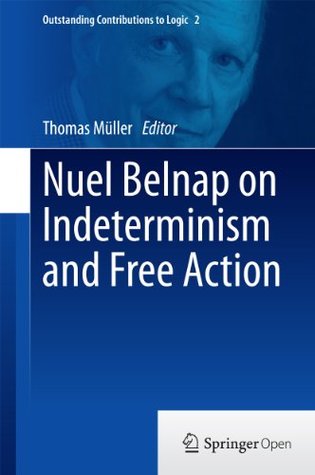Read online Nuel Belnap on Indeterminism and Free Action (Outstanding Contributions to Logic) - Thomas Müller file in ePub