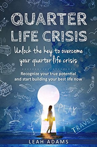 Read online Quarter Life Crisis : Unlock The Key To Overcome Your Quarter Life Crisis - Leah Adams file in PDF