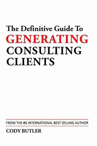 Download The Definitive Guide To Generating Consulting Clients - Cody Butler | ePub