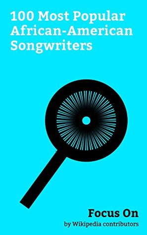 Read online Focus On: 100 Most Popular African-American Songwriters: Michael Jackson, Donald Glover, Kendrick Lamar, Will Smith, Stevie Wonder, Travis Scott, T.I., J. Cole, Tyler Perry, Young Thug, etc. - Wikipedia contributors file in PDF