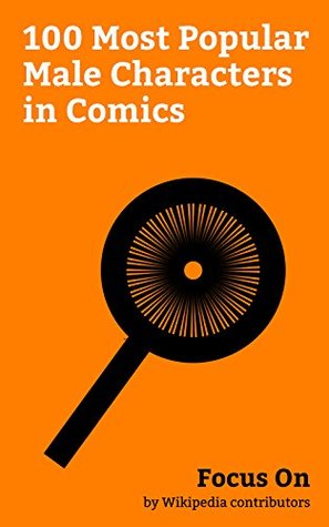 Download Focus On: 100 Most Popular Male Characters in Comics: Legion (Marvel Comics), Wolverine (character), Batman, Superman, Doctor Strange, Thanos, Deadpool,  Cable (comics), Pepe the Frog, etc. - Wikipedia contributors file in ePub