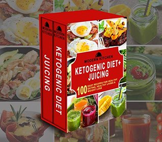 Read KETOGENIC DIET   JUICING: Box Set - 100 Easy Recipes for: Healthy Eating, Healthy Living, & Weight Loss - Modern Kitchen file in ePub