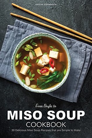 Read online From Dashi to Miso Soup Cookbook: 30 Delicious Miso Soup Recipes that are Simple to Make - Martha Stephenson | ePub