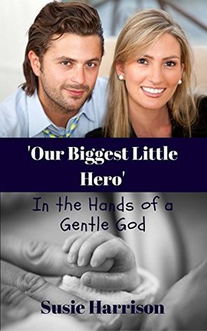 Read online Our Biggest Little Hero:  In the Hands of a Gentle God - Susie Harrison | PDF