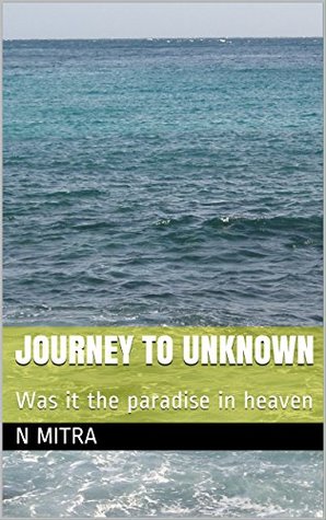 Download Journey to unknown: Was it the paradise in heaven - N Mitra | ePub