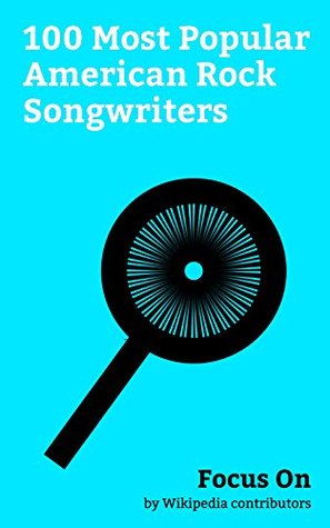 Read Focus On: 100 Most Popular American Rock Songwriters: Chris Cornell, Michael Jackson, Gwen Stefani, Chuck Berry, Katy Perry, Madonna (entertainer), Kurt  Bob Dylan, Jimi Hendrix, Adam Levine, etc. - Wikipedia contributors | ePub