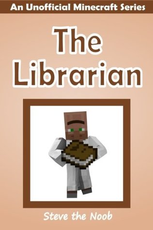 Read The Librarian: An Unofficial Minecraft Series - Steve the Noob file in ePub