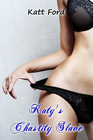 Read online Katy's Chastity Slave (The Smut Writer Book 3) - Katt Ford file in PDF