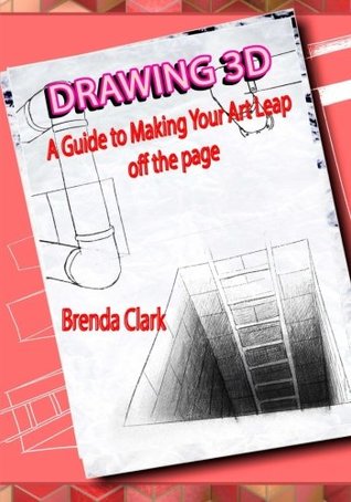 Read online Drawing 3D: A Guide to Making Your Art Leap off the page - Brenda Clark file in PDF