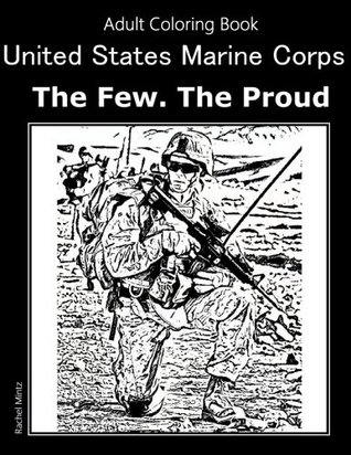 Read online United States Marine Corps - The Few. The Proud. Adult Coloring Book: Patriotic Coloring Book In Honor Those Who Protect Freedom - Rachel Mintz | PDF