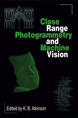 Read Close Range Photogrammetry and Machine Vision - Keith B. Atkinson | PDF