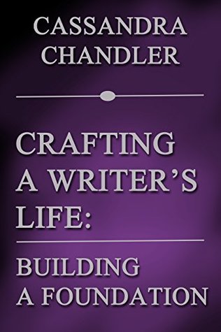 Read online Crafting a Writer's Life: Building a Foundation - Cassandra Chandler | ePub