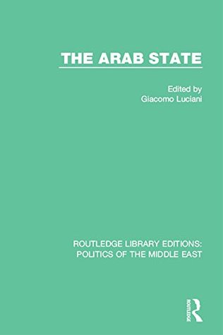 Read The Arab State: Volume 2 (Routledge Library Editions: Politics of the Middle East) - Giacomo Luciani | PDF