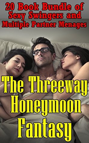 Read The Three-way Honeymoon Fantasy: (30 Book Bundle of Sexy Swingers and Multiple Partner Menages) - Velvet Desires | PDF