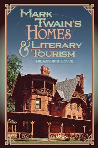 Read Mark Twain's Homes and Literary Tourism (Mark Twain and His Circle) - Hilary Iris Lowe | ePub