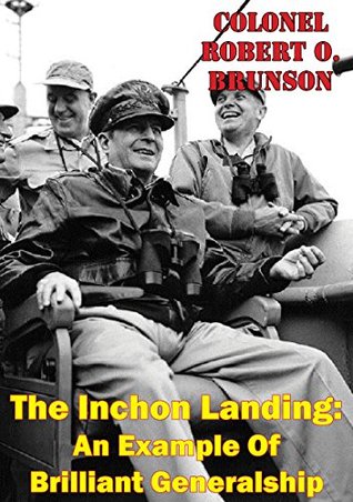 Read The Inchon Landing: An Example Of Brilliant Generalship - Colonel Robert O. Brunson | ePub
