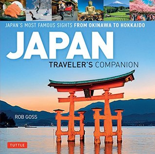 Read online Japan Traveler's Companion: Japan's Most Famous Sights From Okinawa to Hokkaido - Rob Goss | PDF
