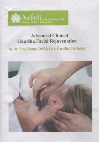 Read Advanced Clinical Gua Sha Facial Rejuvenation - Dr. Ping Zhang D.O.M. L.Ac. file in PDF
