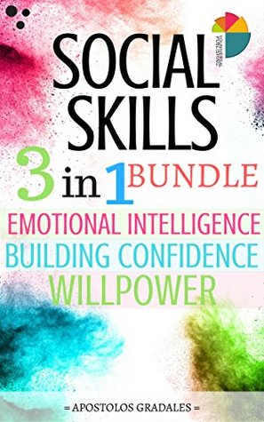 Read online Social Skills: 3 in 1 bundle - Emotional Intelligence, Building Confidence, Willpower - Apostolos Gradales file in ePub