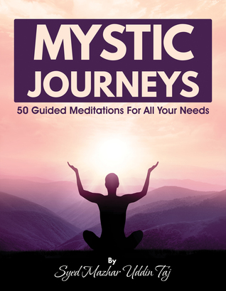 Read online Mystic Journeys: 50 Guided Meditations For All Your Needs - Syed Mazhar Uddin Taj file in ePub