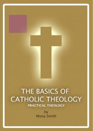 Download Practical Theology (The Basics of Catholic Theology Book 4) - Mona Smith | ePub