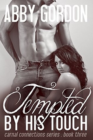 Read Tempted by His Touch (Carnal Connections Book 3) - Abby Gordon | PDF