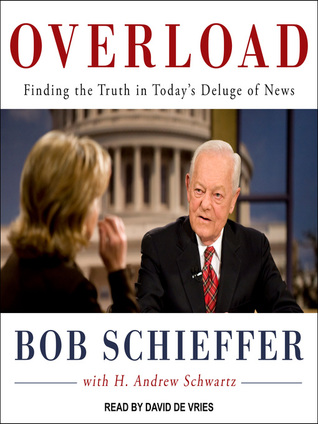 Read Overload: Finding the Truth in Today's Deluge of News - Bob Schieffer | ePub