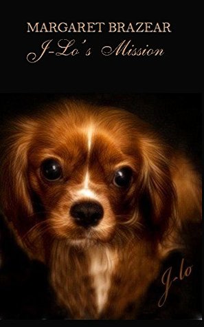 Download J-Lo's Mission: The Story of a Special Little Cavalier King Charles Spaniel - Margaret Brazear | PDF