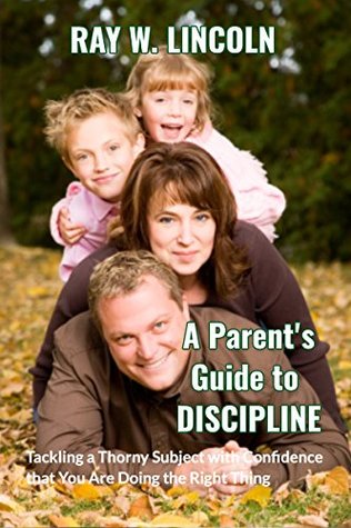 Read online A Parent's Guide to DISCIPLINE, Part 3: Method 1: The Grace Method (Parts 1-7) - Ray W. Lincoln | PDF