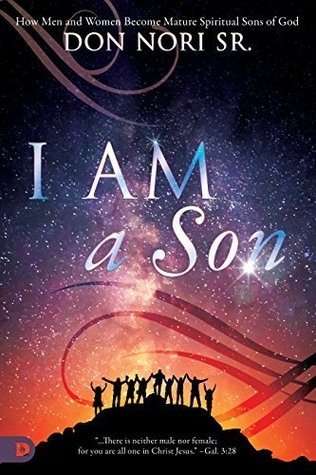 Read I AM a Son: How Men and Women Become Mature Spiritual Sons of God - Don Nori | ePub