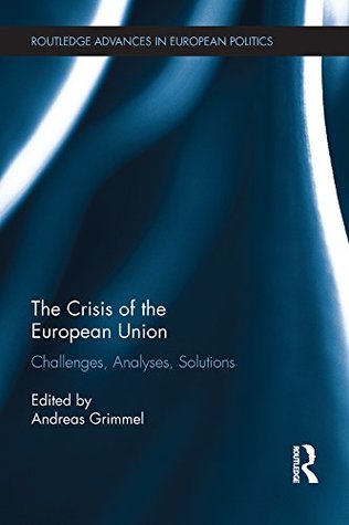 Download The Crisis of the European Union: Challenges, Analyses, Solutions (Routledge Advances in European Politics) - Andreas Grimmel | ePub
