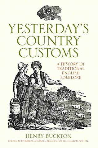 Read online Yesterday's Country Customs: A History of Traditional English Folklore - Henry Buckton file in ePub