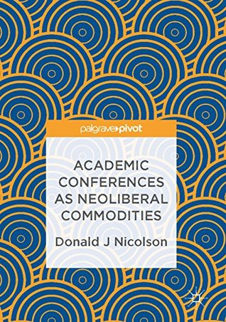 Read Academic Conferences as Neoliberal Commodities - Donald J. Nicolson | ePub