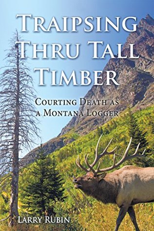 Download Traipsing Thru Tall Timber: Courting Death as a Montana Logger - Larry Rubin file in PDF