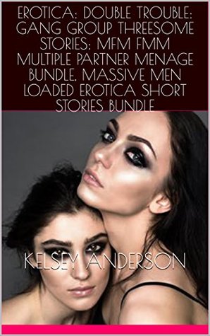 Download EROTICA: DOUBLE TROUBLE: GANG GROUP THREESOME STORIES: MFM FMM MULTIPLE PARTNER MENAGE BUNDLE, MASSIVE MEN LOADED EROTICA SHORT STORIES BUNDLE - Kelsey Anderson | ePub