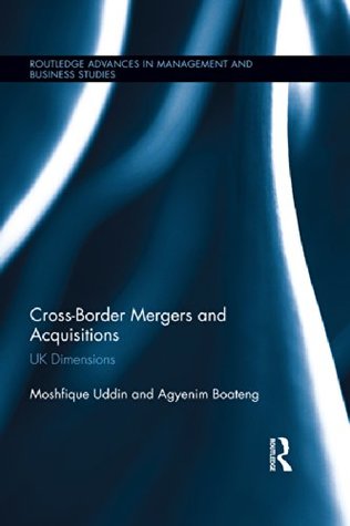 Download Cross-Border Mergers and Acquisitions: UK Dimensions (Routledge Advances in Management and Business Studies) - Moshfique Uddin | PDF