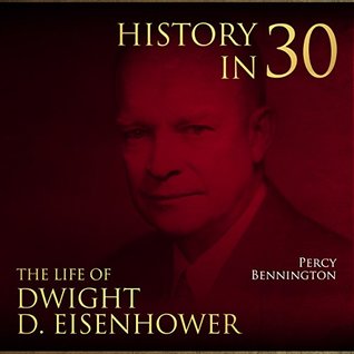 Read online History in 30: The Life of Dwight D. Eisenhower - Percy Bennington file in PDF