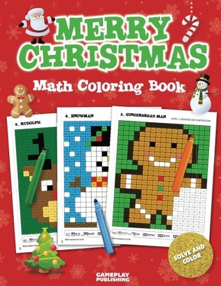 Read Merry Christmas Math Coloring Book: Pixel Art For Kids: Addition, Subtraction, Multiplication and Division Practice Problems (Christmas Activity Books For Kids) - Gameplay Publishing | PDF