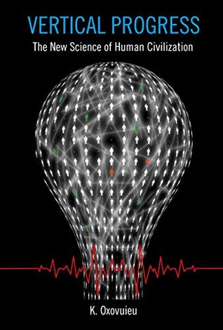 Read online Vertical Progress: The New Science of Human Civilization - K. Oxovuieu file in PDF