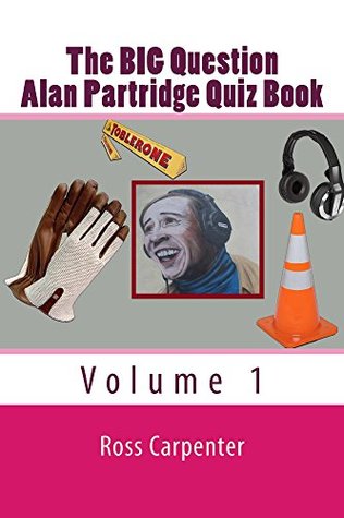 Read online The BIG Question - Alan Partridge Quiz Book: Volume 1 - Ross Carpenter | PDF