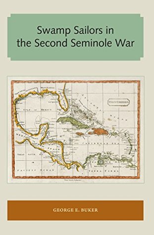 Read online Swamp Sailors in the Second Seminole War (Florida and the Caribbean Open Books Series) - George E. Buker | PDF