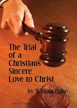 Read online The Trial of a Christian’s Sincere Love to Christ - William Pinke file in ePub