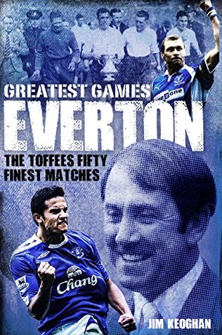 Read online Everton Greatest Games: The Toffees Fifty Finest Matches - Jim Keoghan file in PDF