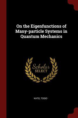 Download On the Eigenfunctions of Many-Particle Systems in Quantum Mechanics - Tosio Kato | ePub