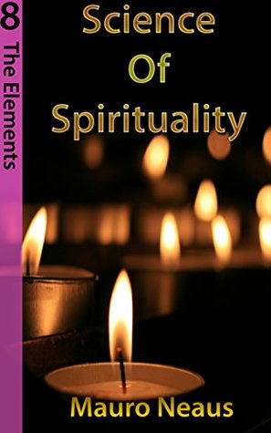 Read online Science of Spirituality: Book 8: The Elements - Mauro Neaus | PDF