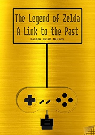 Download The Legend of Zelda - A Link to the Past Golden Guide for Super Nintendo and SNES Classic: includes all maps, videos, walkthrough, cheats, tips and link to instruction manual (Golden Guides Book 8) - Fox file in ePub
