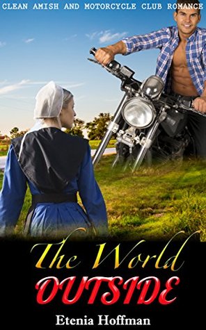 Read The World Outside: Clean Amish and Motorcycle Club Romance - Etenia Hoffman file in ePub