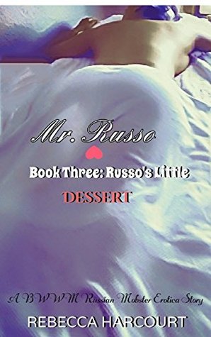 Read online Mr. Russo, Book Three: Russo's Little Dessert: (A BWWM Russian Mobster Interracial Erotica) - Rebecca Harcourt file in PDF