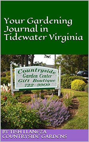 Read online Your Gardening Journal in Tidewater Virginia: by Countryside Gardens (2017) - Tish Llaneza | PDF
